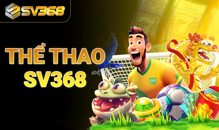 Sảnh thể thao SV368 uy tín, chất lượng để cá cược